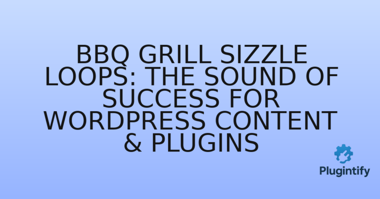 Read more about the article BBQ Grill Sizzle Loops: The Sound of Success for WordPress Content & Plugins
