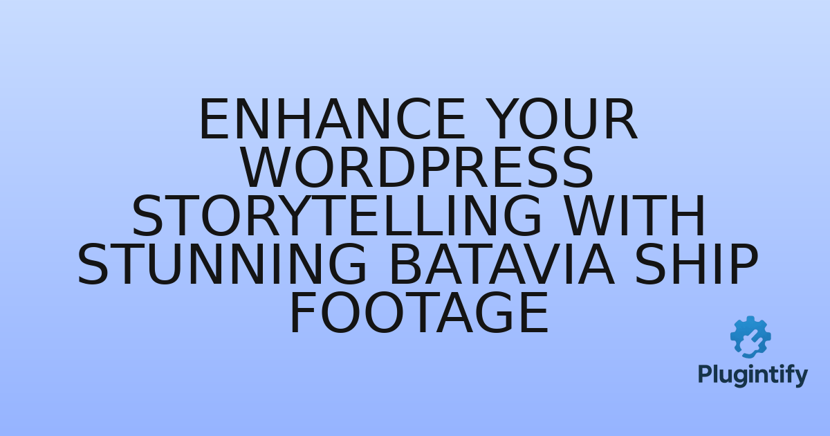 You are currently viewing Enhance Your WordPress Storytelling with Stunning Batavia Ship Footage