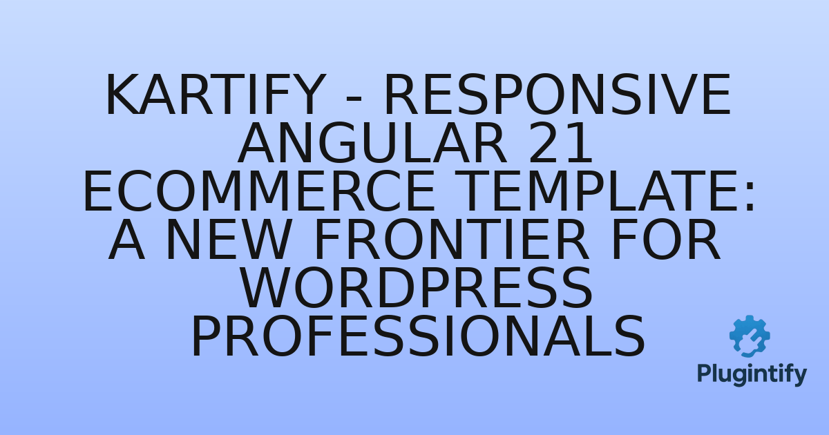 You are currently viewing Kartify – Responsive Angular 21 eCommerce Template: A New Frontier for WordPress Professionals