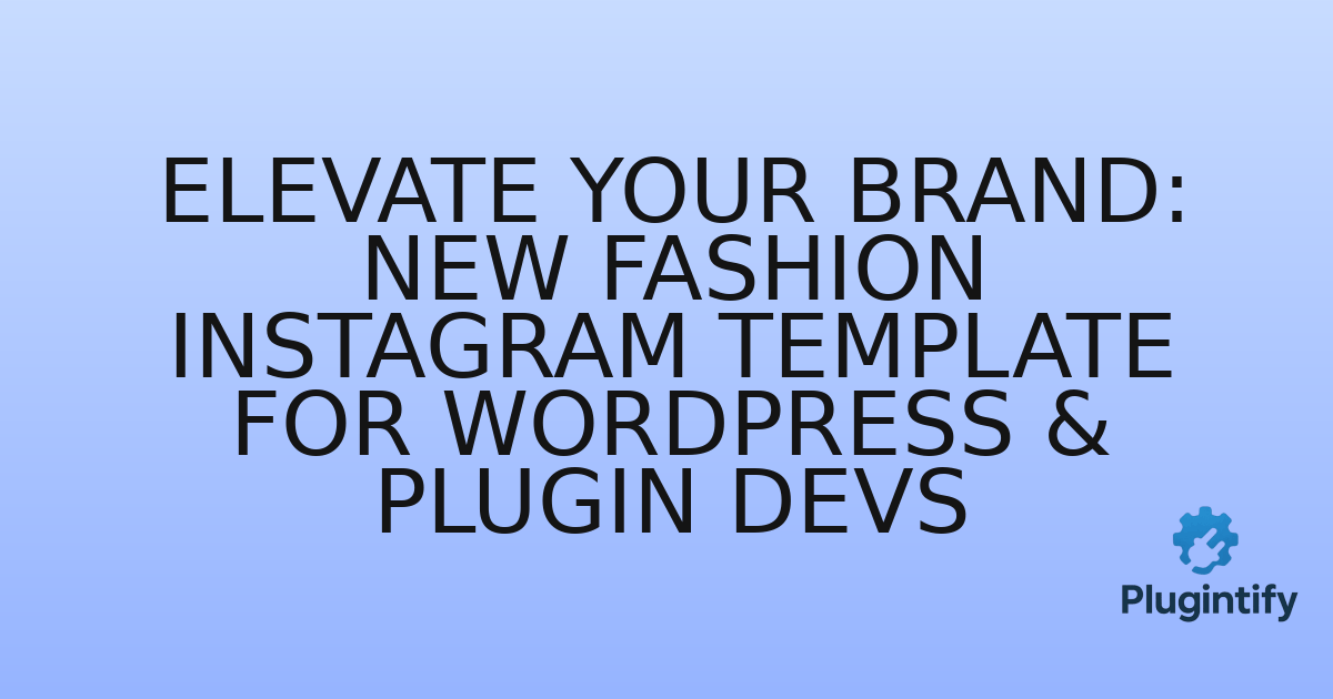 You are currently viewing Elevate Your Brand: New Fashion Instagram Template for WordPress & Plugin Devs