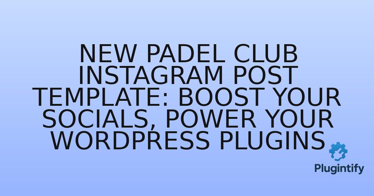 You are currently viewing New Padel Club Instagram Post Template: Boost Your Socials, Power Your WordPress Plugins