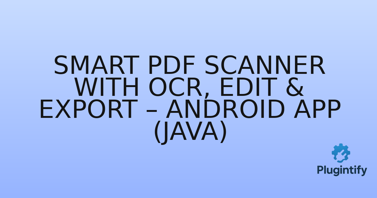 You are currently viewing Smart PDF Scanner with OCR, Edit & Export – Android App (Java)