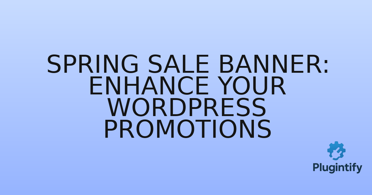 You are currently viewing Spring Sale Banner: Enhance Your WordPress Promotions