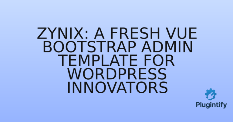 Read more about the article Zynix: A Fresh Vue Bootstrap Admin Template for WordPress Innovators
