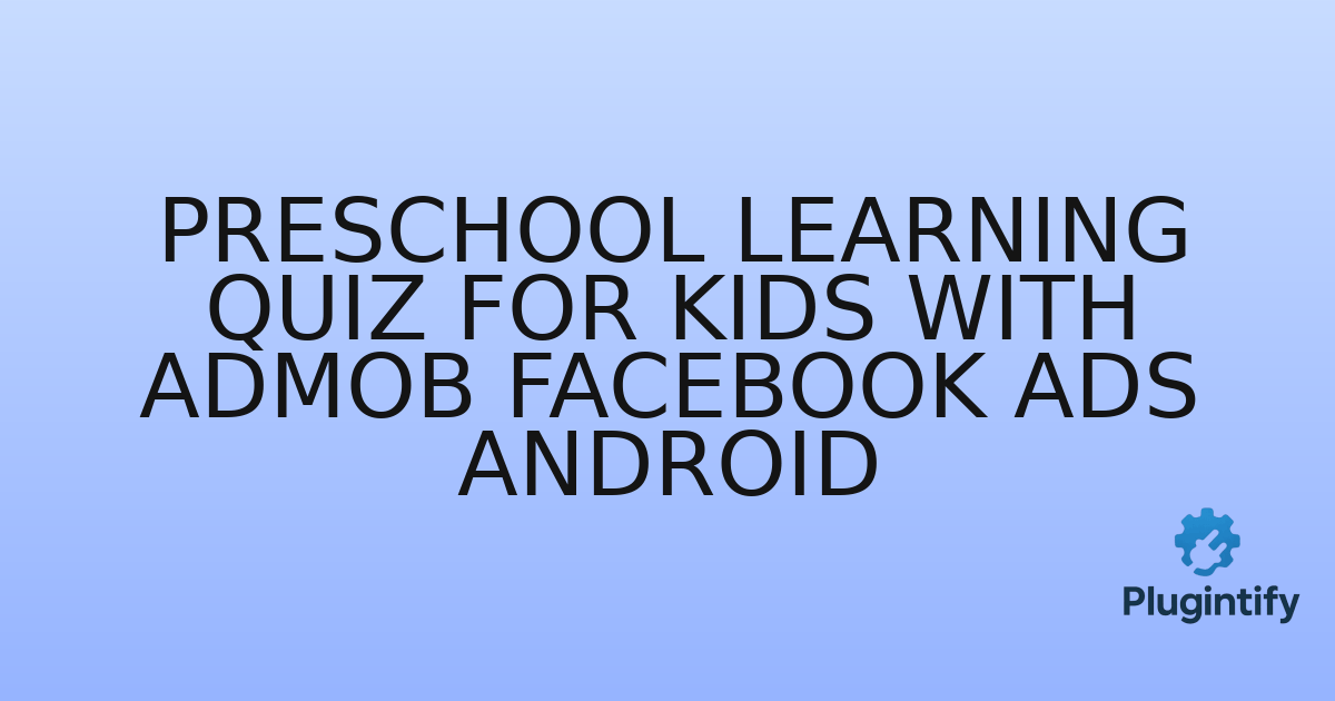 You are currently viewing Preschool Learning Quiz For Kids with AdMob Facebook Ads Android