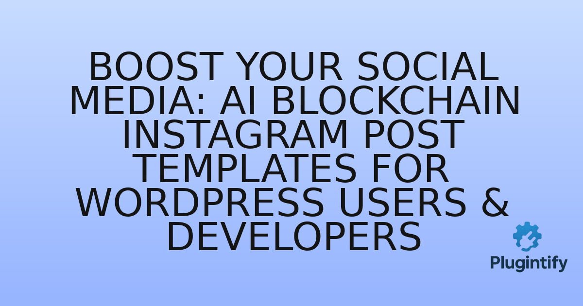 You are currently viewing Boost Your Social Media: AI Blockchain Instagram Post Templates for WordPress Users & Developers
