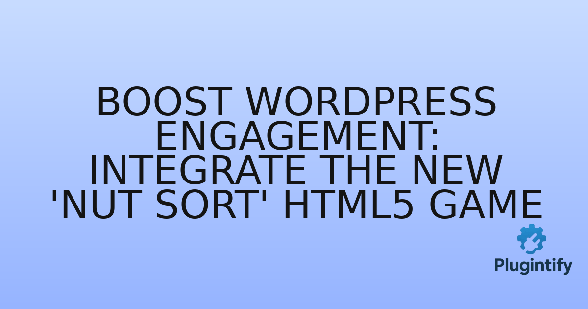 You are currently viewing Boost WordPress Engagement: Integrate the New ‘Nut Sort’ HTML5 Game