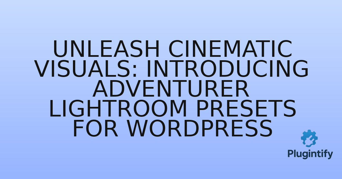 You are currently viewing Unleash Cinematic Visuals: Introducing Adventurer Lightroom Presets for WordPress