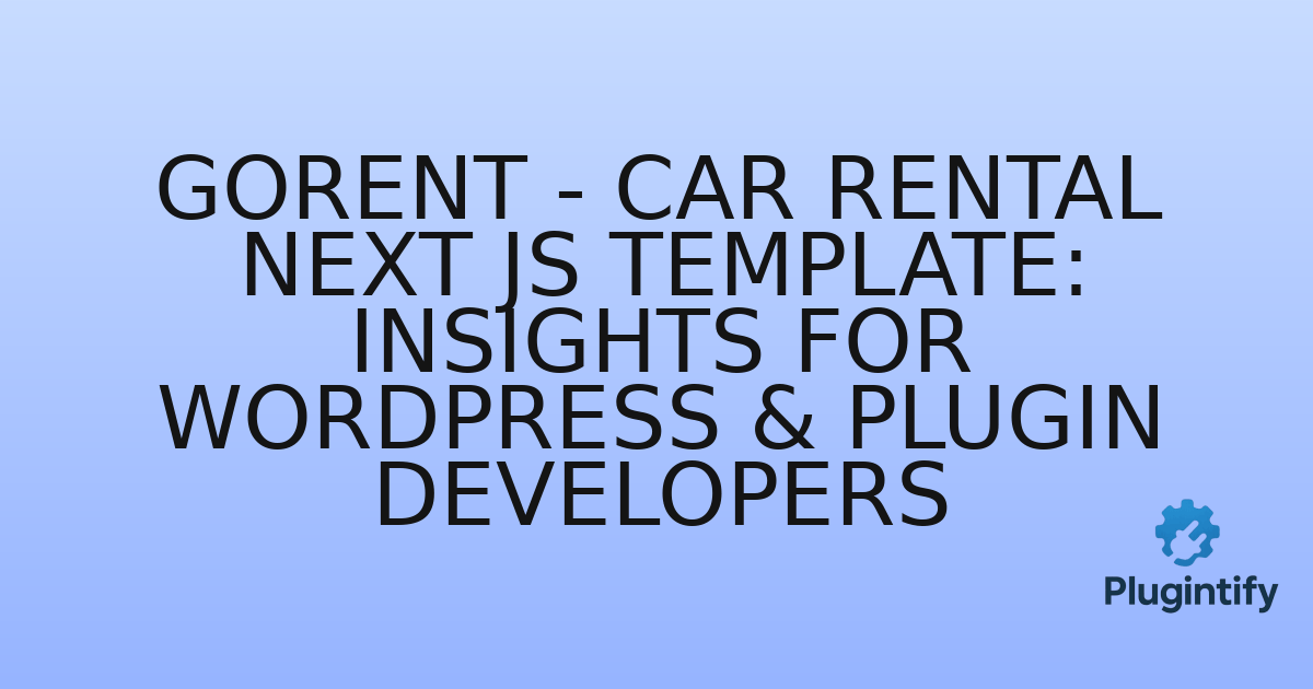 You are currently viewing Gorent – Car Rental Next JS Template: Insights for WordPress & Plugin Developers