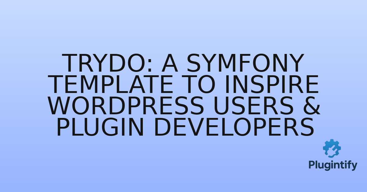 You are currently viewing Trydo: A Symfony Template to Inspire WordPress Users & Plugin Developers