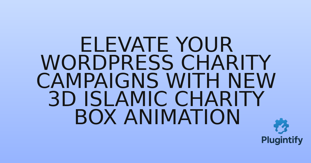 You are currently viewing Elevate Your WordPress Charity Campaigns with New 3D Islamic Charity Box Animation