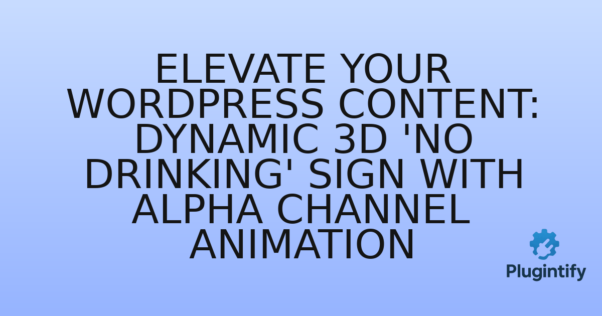 You are currently viewing Elevate Your WordPress Content: Dynamic 3D ‘No Drinking’ Sign with Alpha Channel Animation