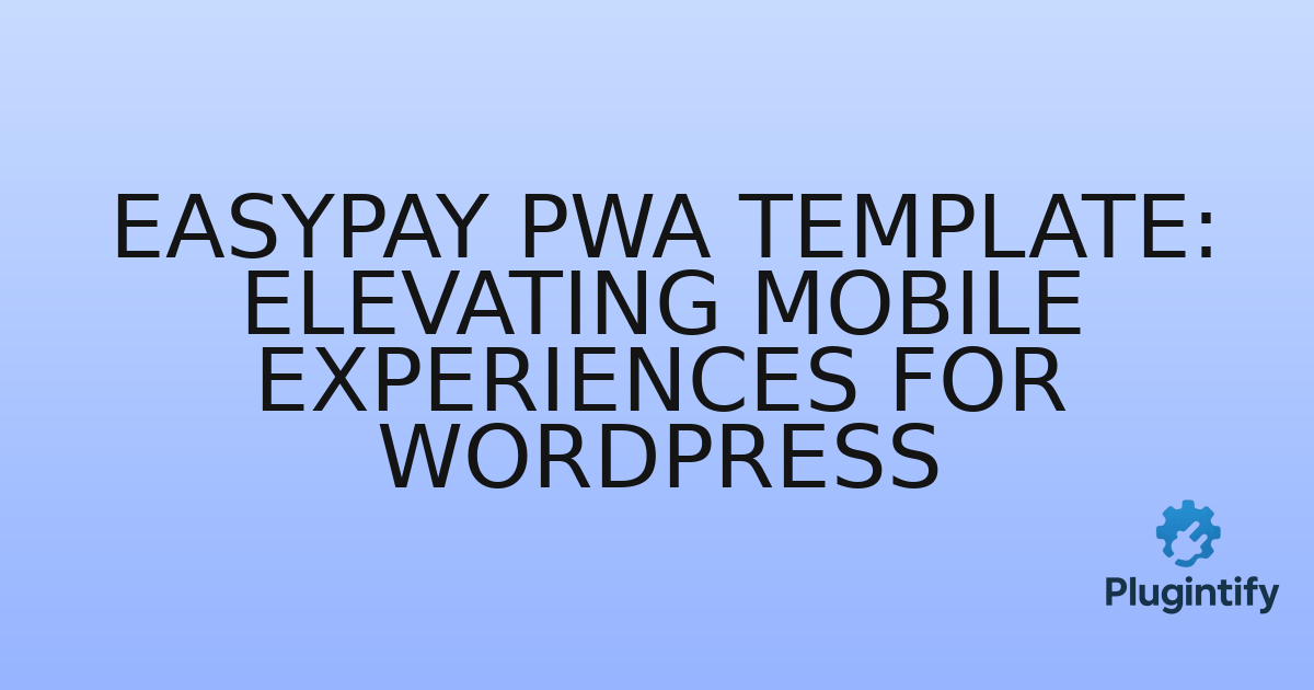 You are currently viewing EasyPay PWA Template: Elevating Mobile Experiences for WordPress