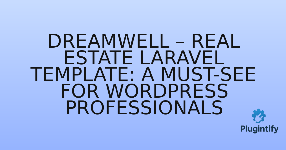 You are currently viewing Dreamwell – Real Estate Laravel Template: A Must-See for WordPress Professionals