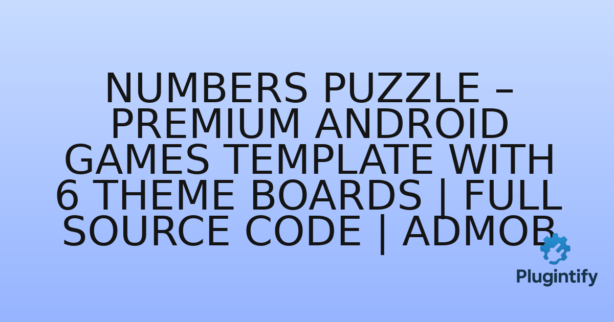 You are currently viewing Numbers Puzzle – Premium Android Games Template with 6 Theme Boards | Full Source Code | AdMob