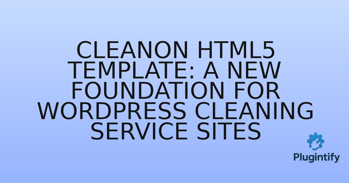 You are currently viewing Cleanon HTML5 Template: A New Foundation for WordPress Cleaning Service Sites