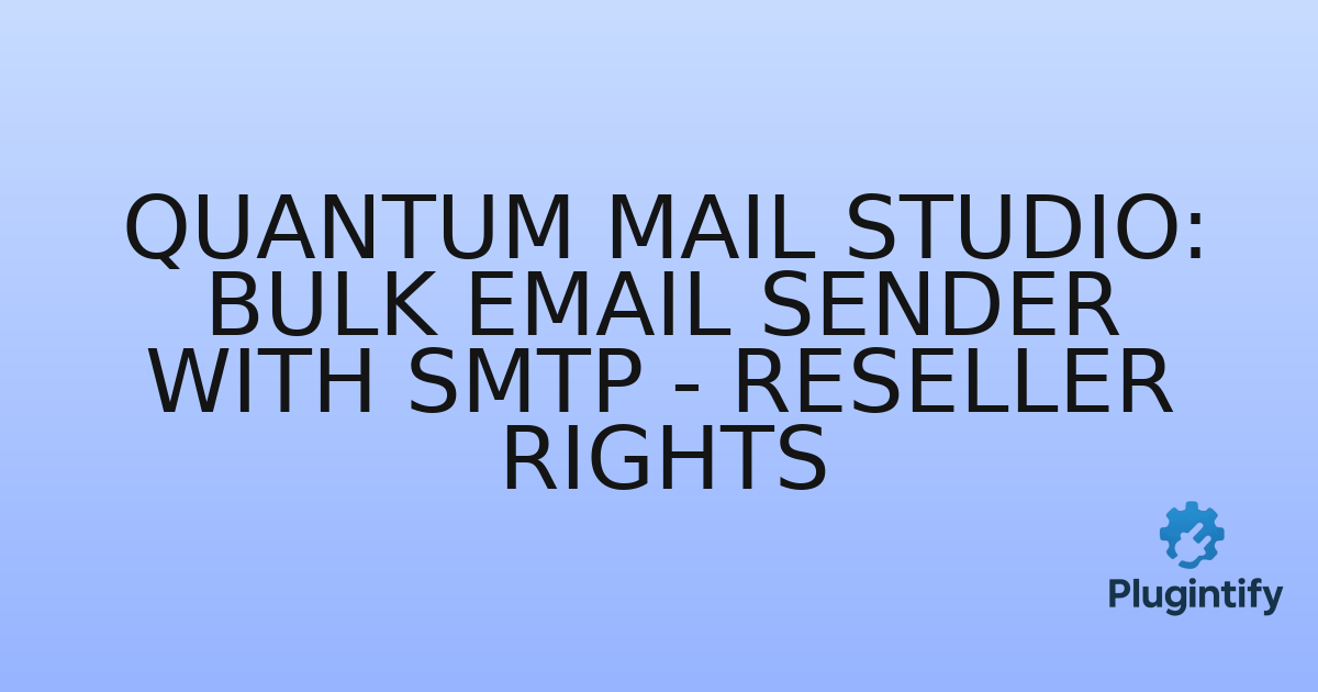 You are currently viewing Quantum Mail Studio: Bulk Email Sender with SMTP – Reseller Rights