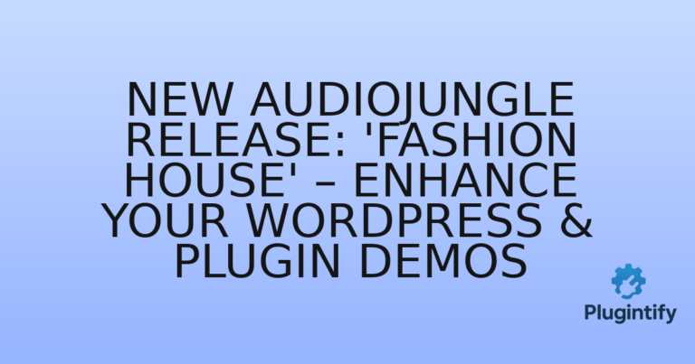 Read more about the article New Audiojungle Release: ‘Fashion House’ – Enhance Your WordPress & Plugin Demos