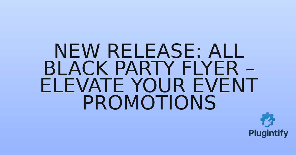 You are currently viewing New Release: All Black Party Flyer – Elevate Your Event Promotions