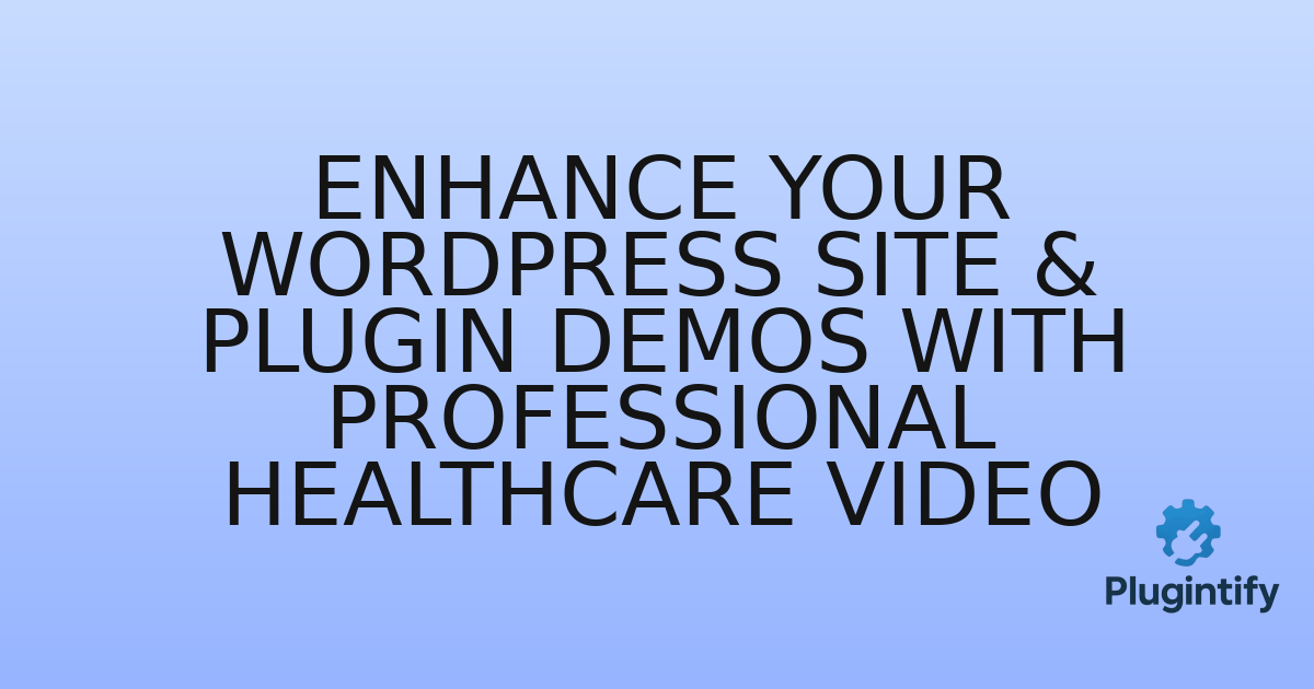 You are currently viewing Enhance Your WordPress Site & Plugin Demos with Professional Healthcare Video