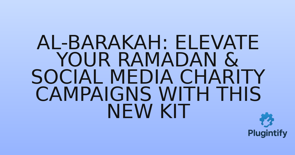 You are currently viewing Al-Barakah: Elevate Your Ramadan & Social Media Charity Campaigns with This New Kit