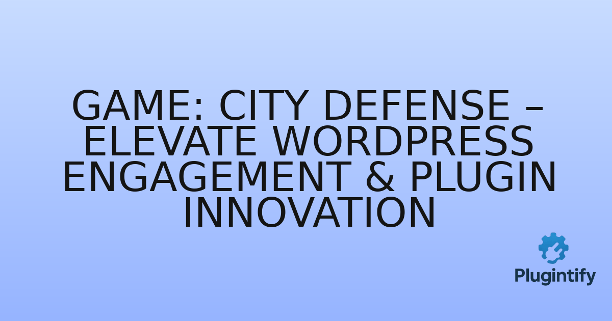 You are currently viewing Game: City Defense – Elevate WordPress Engagement & Plugin Innovation