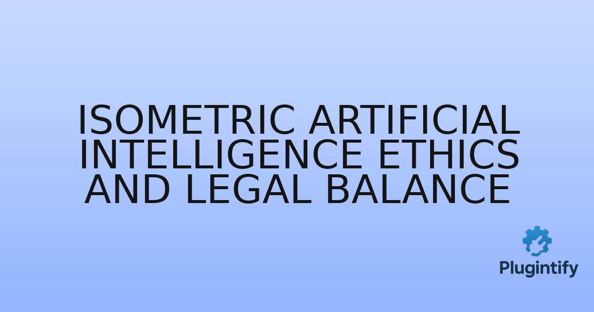 You are currently viewing Isometric Artificial Intelligence Ethics and Legal Balance
