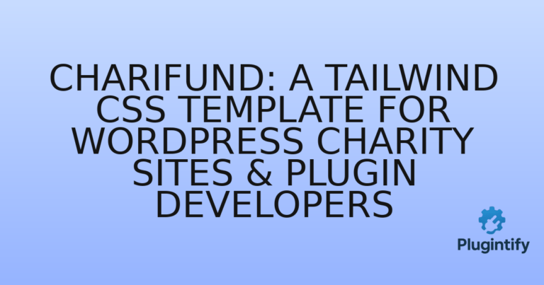Read more about the article Charifund: A Tailwind CSS Template for WordPress Charity Sites & Plugin Developers