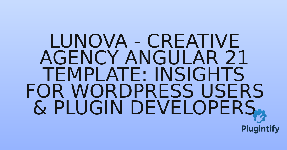 You are currently viewing Lunova – Creative Agency Angular 21 Template: Insights for WordPress Users & Plugin Developers