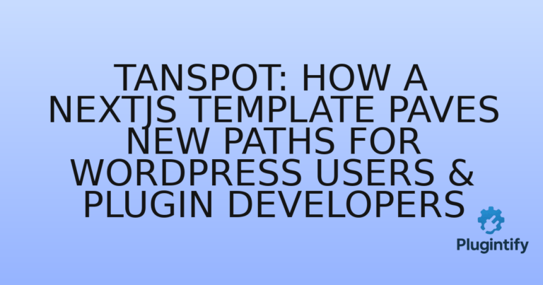 Read more about the article Tanspot: How a NextJS Template Paves New Paths for WordPress Users & Plugin Developers