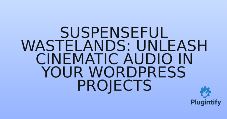Read more about the article Suspenseful Wastelands: Unleash Cinematic Audio in Your WordPress Projects