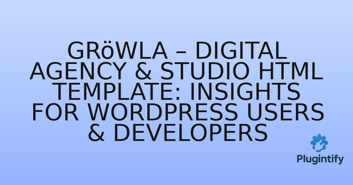 You are currently viewing Gröwla – Digital Agency & Studio HTML Template: Insights for WordPress Users & Developers