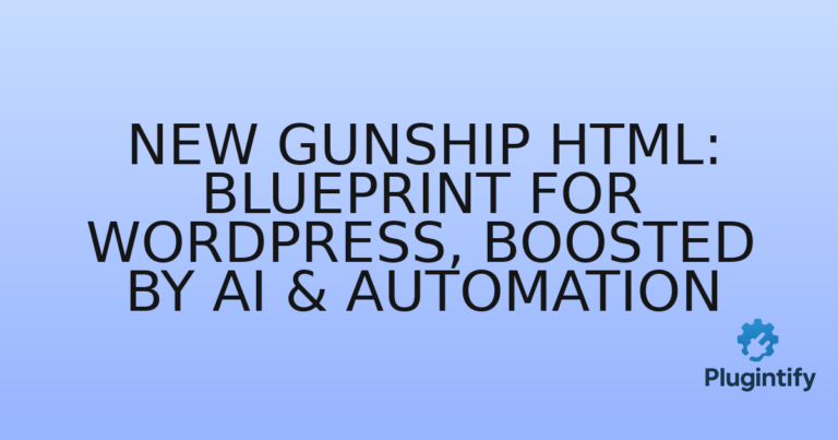 Read more about the article New Gunship HTML: Blueprint for WordPress, Boosted by AI & Automation