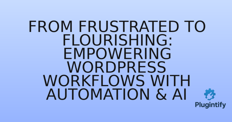 Read more about the article From Frustrated to Flourishing: Empowering WordPress Workflows with Automation & AI