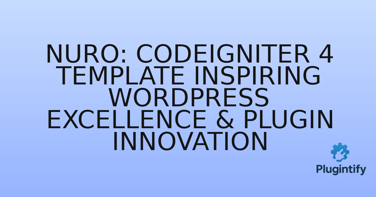 You are currently viewing Nuro: CodeIgniter 4 Template Inspiring WordPress Excellence & Plugin Innovation