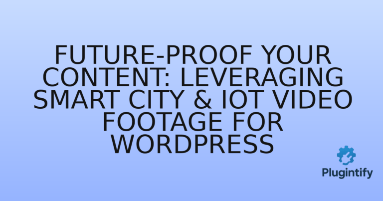 Read more about the article Future-Proof Your Content: Leveraging Smart City & IoT Video Footage for WordPress