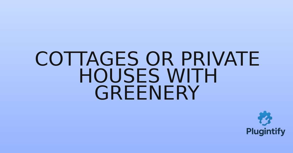 You are currently viewing Cottages or Private Houses with Greenery