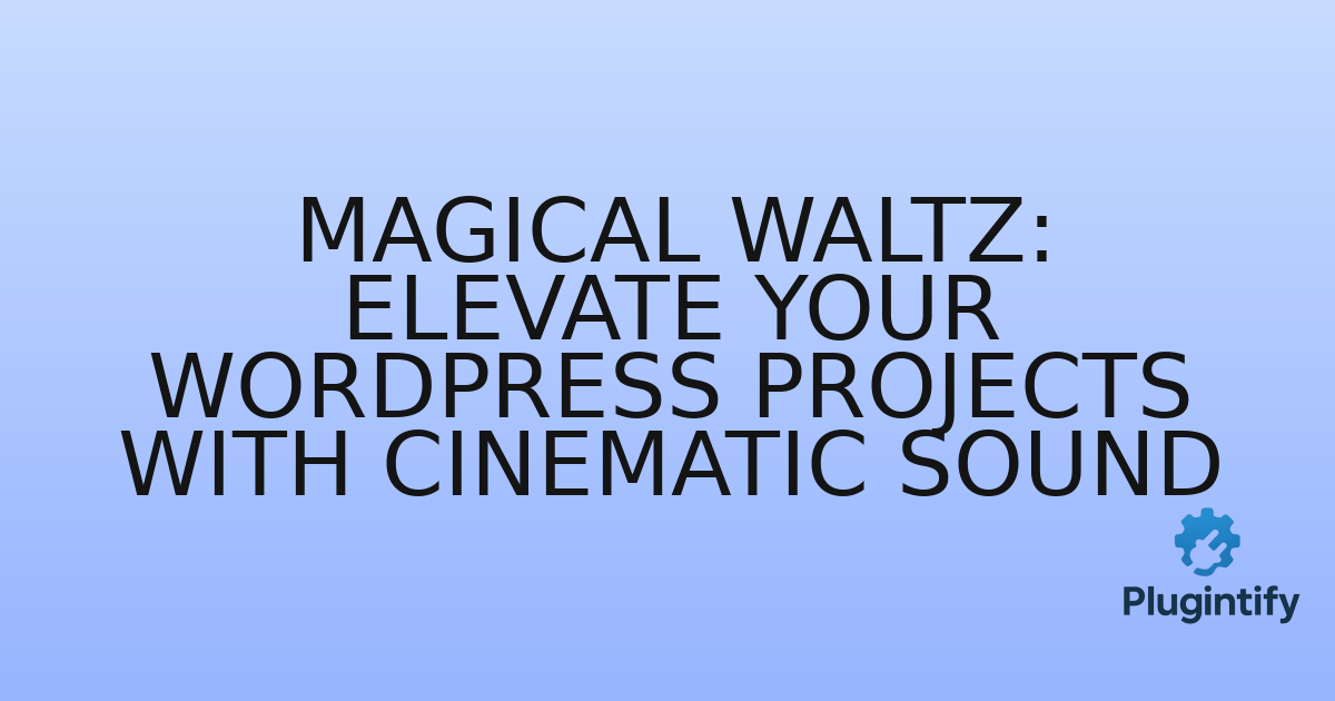 You are currently viewing Magical Waltz: Elevate Your WordPress Projects with Cinematic Sound