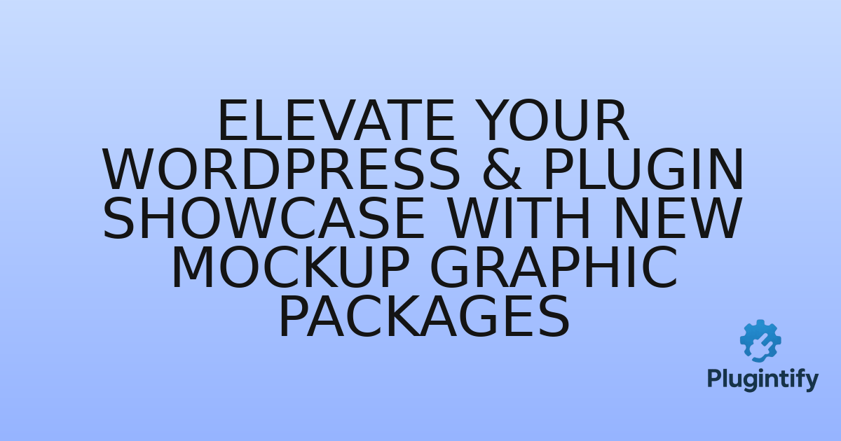 You are currently viewing Elevate Your WordPress & Plugin Showcase with New Mockup Graphic Packages