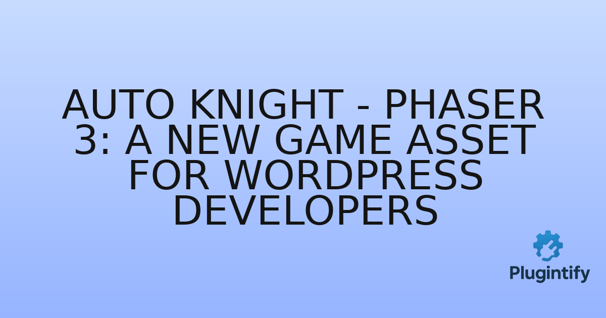 You are currently viewing Auto Knight – Phaser 3: A New Game Asset for WordPress Developers