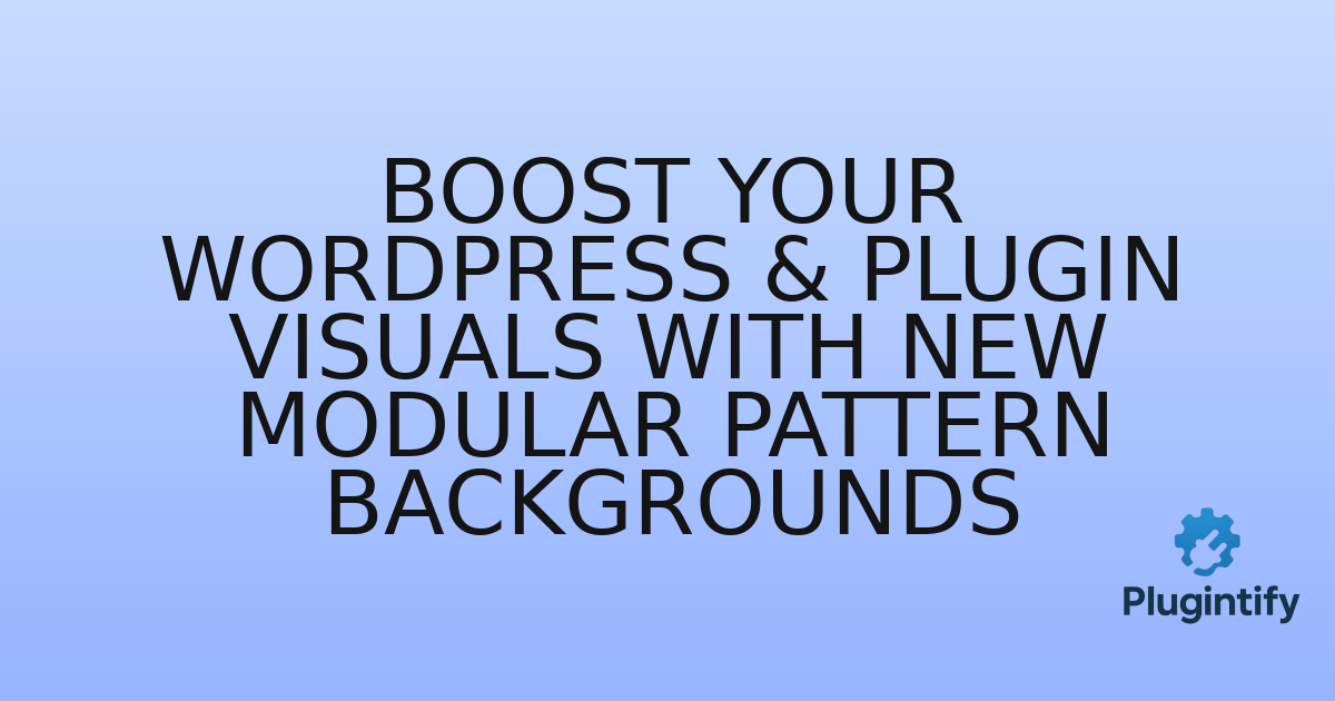 You are currently viewing Boost Your WordPress & Plugin Visuals with New Modular Pattern Backgrounds