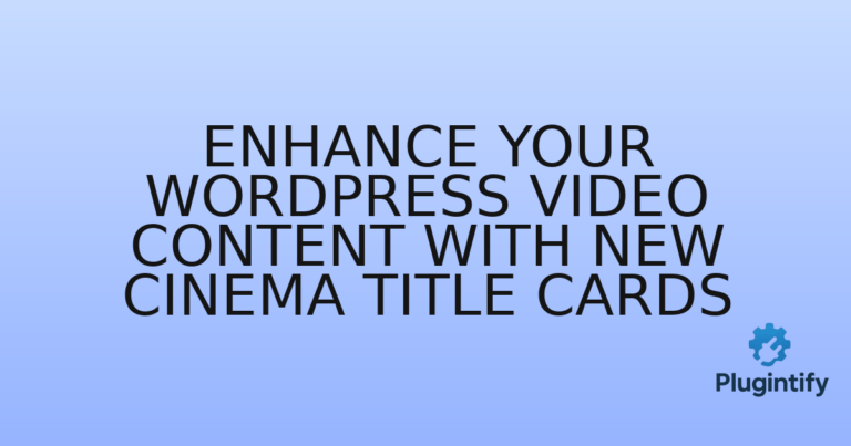 Read more about the article Enhance Your WordPress Video Content with New Cinema Title Cards