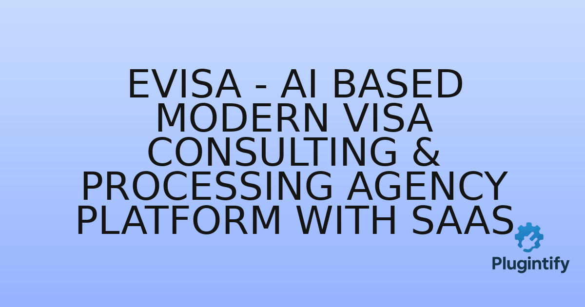 You are currently viewing Evisa – AI Based Modern Visa Consulting & Processing Agency Platform with Saas