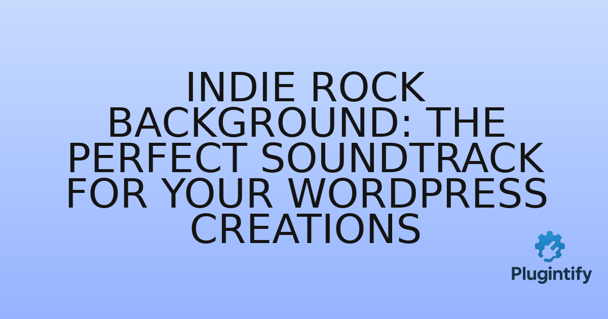 You are currently viewing Indie Rock Background: The Perfect Soundtrack for Your WordPress Creations