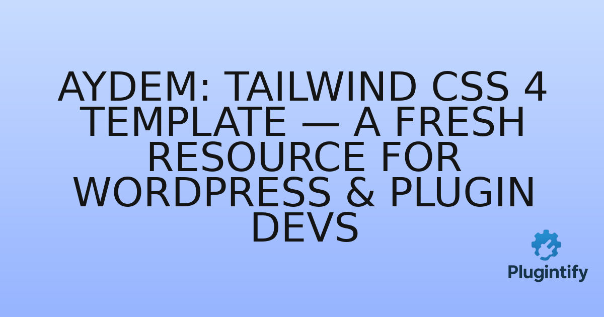 You are currently viewing Aydem: Tailwind CSS 4 Template — A Fresh Resource for WordPress & Plugin Devs