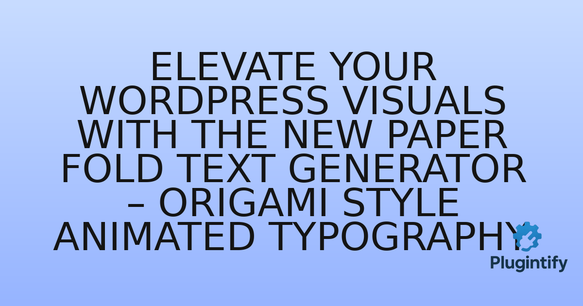 You are currently viewing Elevate Your WordPress Visuals with the New Paper Fold Text Generator – Origami Style Animated Typography