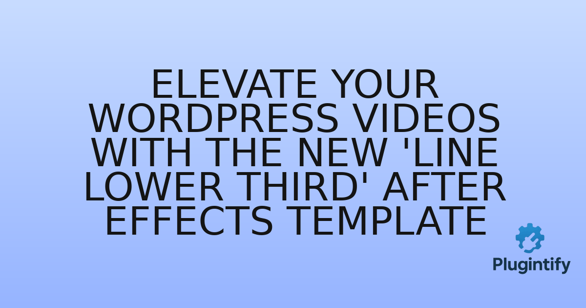 You are currently viewing Elevate Your WordPress Videos with the New ‘Line Lower Third’ After Effects Template
