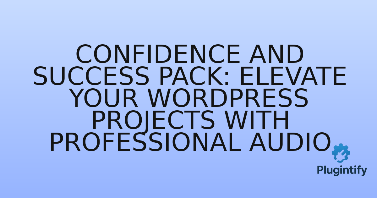 You are currently viewing Confidence and Success Pack: Elevate Your WordPress Projects with Professional Audio