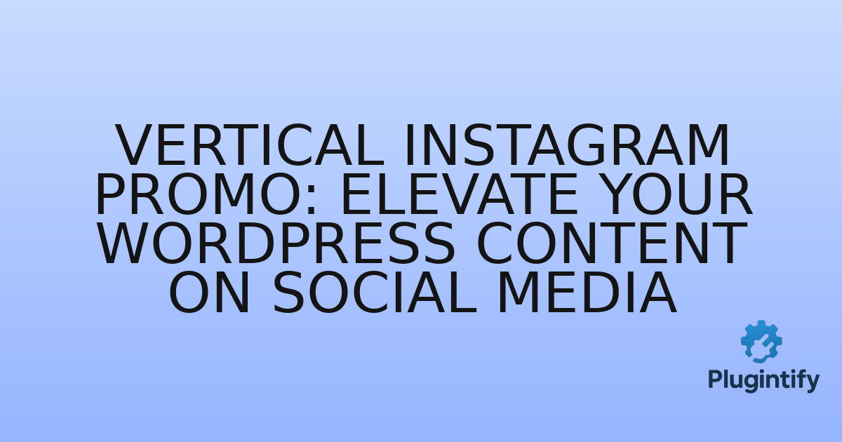 You are currently viewing Vertical Instagram Promo: Elevate Your WordPress Content on Social Media