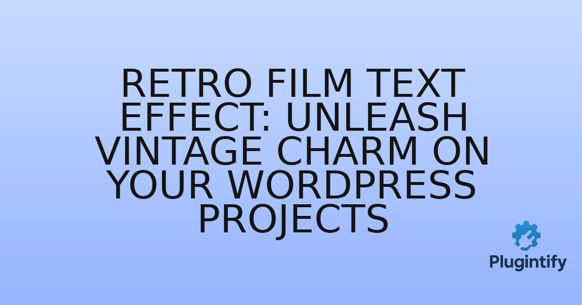 You are currently viewing Retro Film Text Effect: Unleash Vintage Charm on Your WordPress Projects